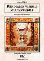 Rendiamo visibili gli invisibili. Racconti e testimonianze