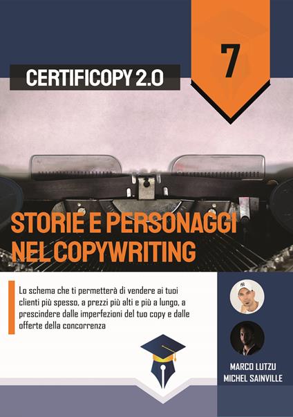 Storie e personaggi nel copywriting. Lo schema che ti permetterà di vendere ai tuoi clienti più spesso, a prezzi più alti e più a lungo, a prescindere dalle imperfezioni del tuo copy e dalle offerte della concorrenza - Marco Lutzu,Michel Sainville - copertina