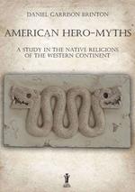 American hero-myths. A study in the native religions of the western continent