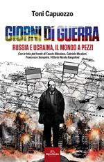 Giorni di guerra. Russia e Ucraina, il mondo a pezzi