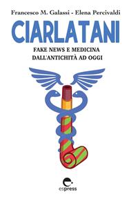 Ciarlatani. Fake news e medicina dall'antichità a oggi