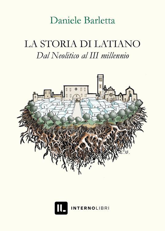 La storia di Latiano. Dal Neolitico al III millennio - Daniele Barletta - copertina