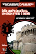 Ostia: una porta su Roma, uno sbocco verso il mondo. Tra costa ed entroterra, profili di archeologia, storia, arte, letteratura, ambiente e attualità