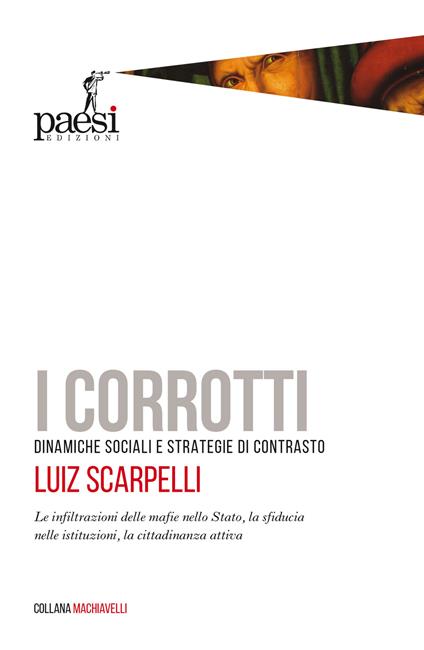 I corrotti. Dinamiche sociali e strategie di contrasto. Le infiltrazioni delle mafie nello Stato, la sfiducia dei cittadini nelle istituzioni - Luiz Scarpelli - copertina