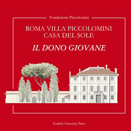 Roma Villa Piccolomini casa del sole. Il dono giovane. Ediz. lusso - Fondazione Piccolomini,Francesco Scoppola,Francesco Siravo - copertina