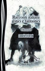 Oltremondi. Racconti italiani gotici e fantastici