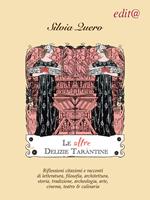 Le altre Delizie tarantine. Riflessioni citazioni e racconti di letteratura, filosofia, architettura, storia, tradizione, archeologia, arte, cinema, teatro & culinaria