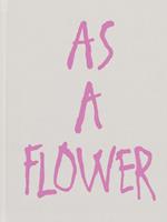 As a flower. Ediz. illustrata