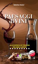 Paesaggi divini. Alla scoperta dei territori tra vigne e cantine