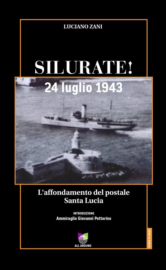 Silurate! 24 luglio 1943. L'affondamento del postale Santa Lucia - Luciano Zani - copertina