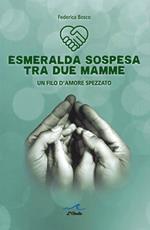 Esmeralda sospesa tra due mamme. Un filo d'amore spezzato