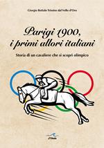 Parigi 1900, i primi allori italiani. Storia di un cavaliere che si scoprì olimpico