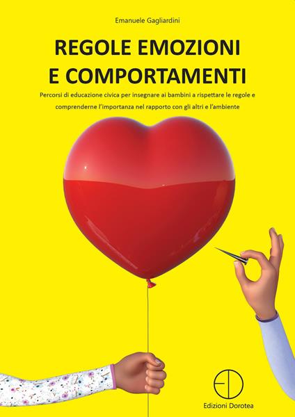 Regole emozioni e comportamenti. Percorsi di educazione civica per insegnare ai bambini a rispettare le regole e comprenderne l'importanza nel rapporto con gli altri e l'ambiente - Emanuele Gagliardini - copertina