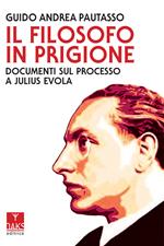 Il filosofo in prigione. Documenti sul processo a Julius Evola