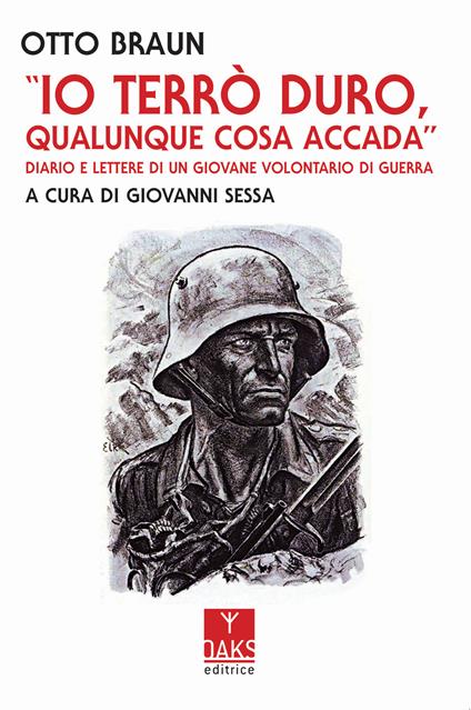 Io terrò duro, qualunque cosa accada. Diario e lettere di un giovane volontario di guerra - Otto Braun - copertina