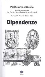 Psiche arte e società. Rivista del Centro Studi Psiche Arte e Società (2022). Vol. 17: Dipendenze