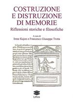 Costruzione e distruzione di memorie. Riflessioni storiche e filosofiche