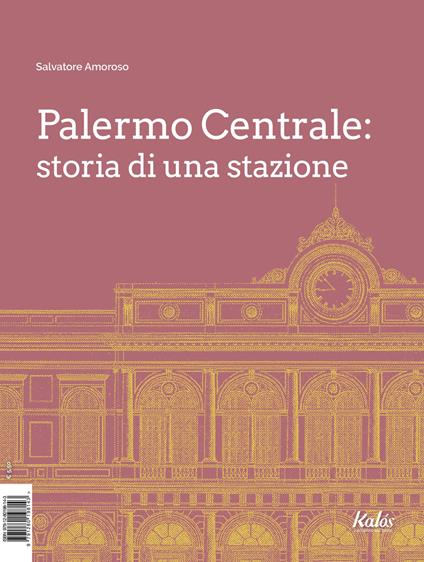 Palermo Centrale: storia di una stazione - Salvatore Amoroso - copertina