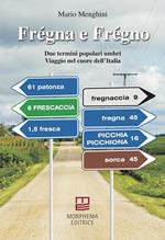 Frégna e Frégno. Due termini popolari umbri. Viaggio nel cuore dell'Italia