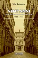 Vent'anni. L’entusiasmo della mia gioventù (1953-1973)