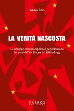 La verità nascosta. Lo sviluppo economico politico postcomunista dei paesi dell'Est Europa dal 1989 ad oggi