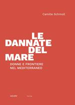 Le dannate del mare. Donne e frontiere nel Mediterraneo