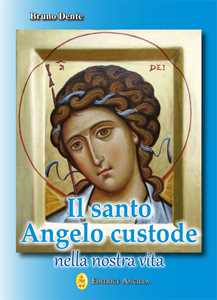 Libro Il santo angelo custode nella nostra vita Bruno Dente