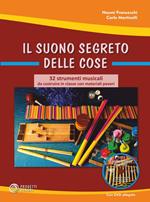 Il suono segreto delle cose. 32 strumenti musicali da costruire in classe con materiali poveri. Con Contenuto digitale (fornito elettronicamente)