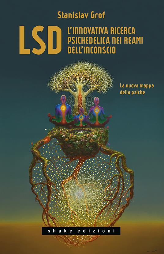 LSD. L'innovativa ricerca psichedelica nei reami dell'inconscio. La nuova  mappa della psiche - Stanislav Grof - Libro - ShaKe - Underground |  Feltrinelli
