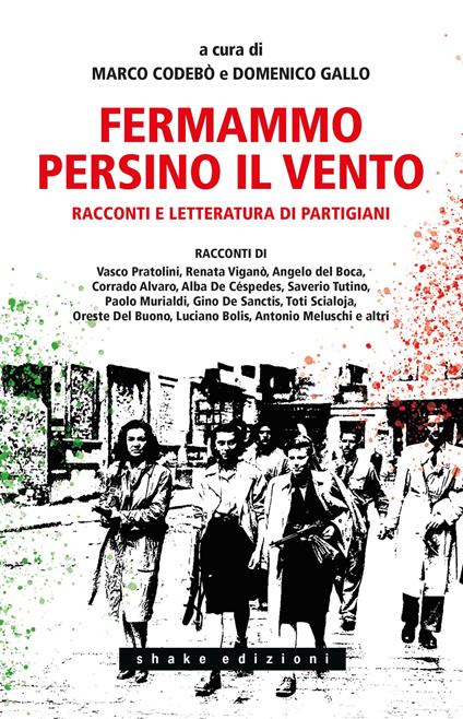 Fermammo persino il vento. Racconti e letteratura di partigiani - copertina