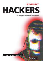 Hackers. Gli eroi della rivoluzione informatica