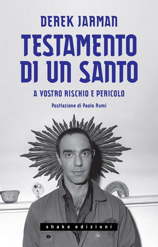 Testamento di un santo. A vostro rischio e pericolo - Derek Jarman,Manlio Benigni,Giulio Lupieri - ebook