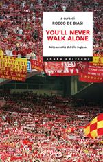 You'll never walk alone. Mito e realtà del tifo inglese