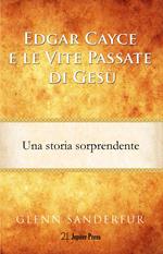 Edgar Cayce e le vite passate di Gesù. Una storia sorprendente