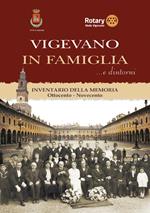 Vigevano in famiglia... e dintorni. Inventario della memoria. Ottocento-Novecento