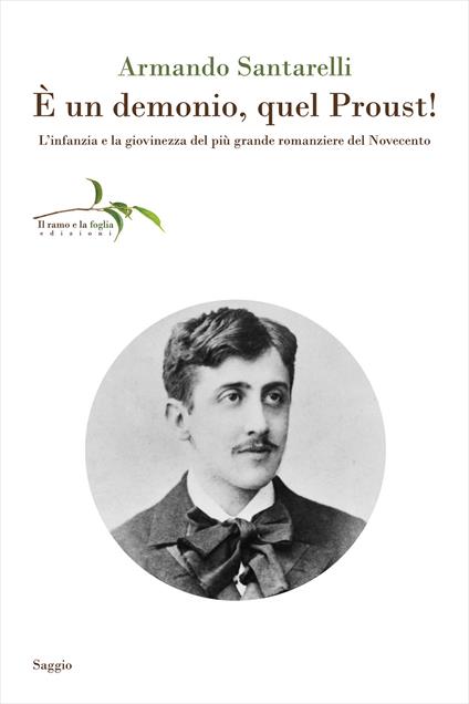 È un demonio, quel Proust! L'infanzia e la giovinezza del più grande romanziere del Novecento - Armando Santarelli - copertina