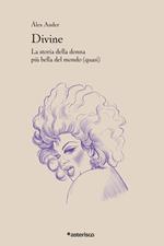 Divine. La storia della donna più bella del mondo (quasi)