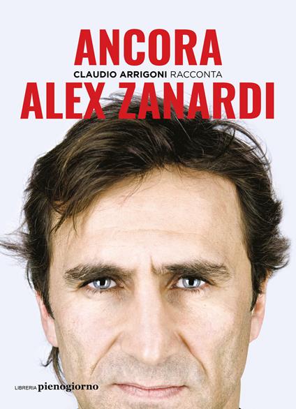 Ancora. Alex Zanardi - Claudio Arrigoni - ebook