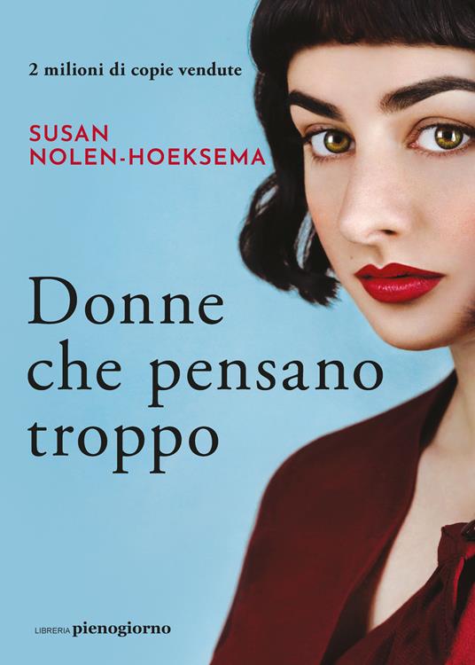 Donne che pensano troppo - Susan Nolen-Hoeksema - Libro - Libreria  Pienogiorno - | laFeltrinelli