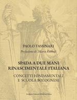 Spada a due mani Rinascimentale Italiana. Concetti fondamentali e scuola bolognese. Nuova ediz.