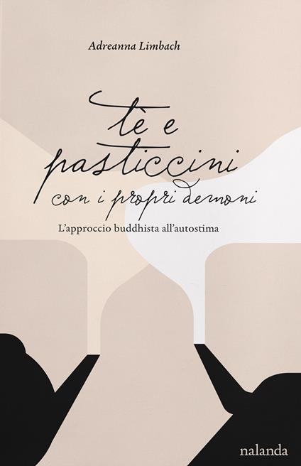 Tè e pasticcini con i propri demoni. L’approccio buddhista all’autostima - Adreanna Limbach - copertina