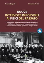 Nuove interviste impossibili ai fisici del passato. Tutto quello che avreste voluto sapere della fisica e dei fisici ma che non avete mai potuto chiedere perché lo scienziato in questione era già morto