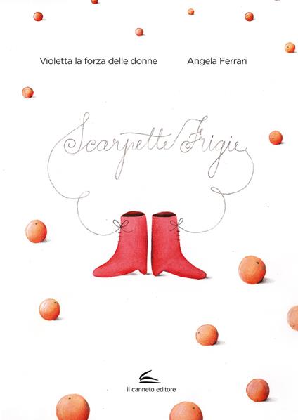 Scarpette frigie. Ediz. a colori - Violetta la forza delle donne,Angela Ferrari - copertina