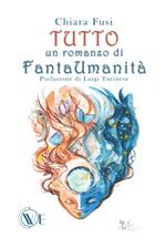 Tutto. Un romanzo di FantaUmanità