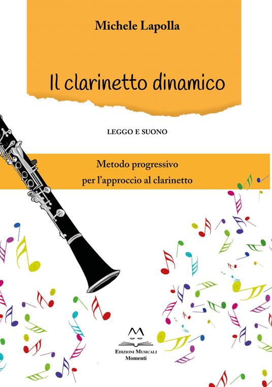 Il clarinetto dinamico. Leggo e suono - Michele Lapolla - Libro - Edizioni  Momenti-Ribera - | Feltrinelli