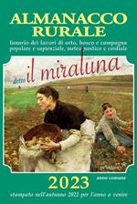 Almanacco rurale detto il miraluna 2023. Lunario dei lavori di orto, bosco e campagna popolare e sapienziale, meteognostico e cordiale