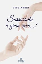 Sussurralo a gran voce...!