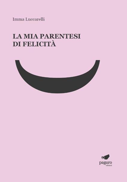 La mia parentesi di felicità. Con Segnalibro - Imma Luccarelli - copertina