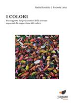 I colori. Passeggiata lungo i sentieri della scienza seguendo la suggestione del colore