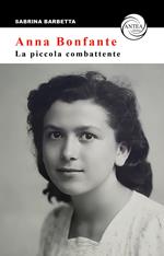 Anna Bonfante. La piccola combattente